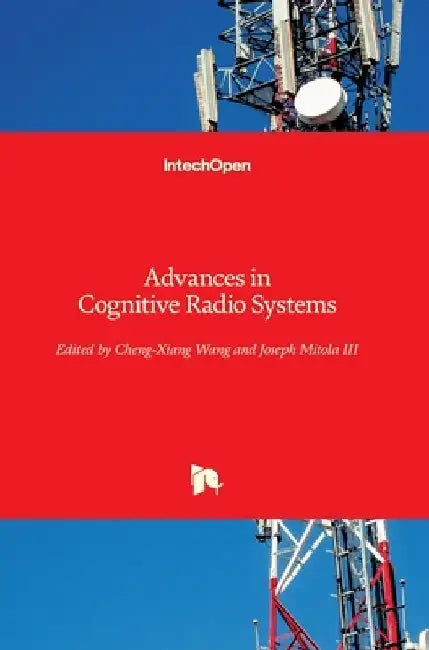 Advances in Cognitive Radio Systems by Cheng-Xiang Wang