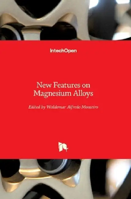 New Features on Magnesium Alloys by Waldemar Alfredo Monteiro