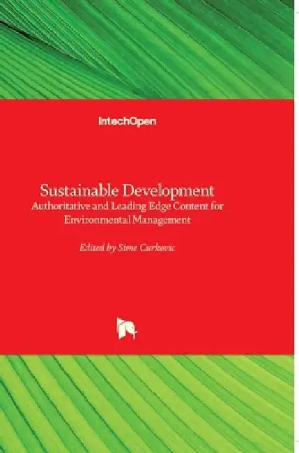 Sustainable Development: Authoritative and Leading Edge Content for Environmental Management by Sime Curkovic