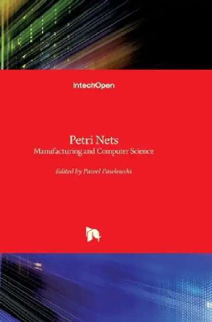 Petri Nets: Manufacturing and Computer Science by Pawel Pawlewski