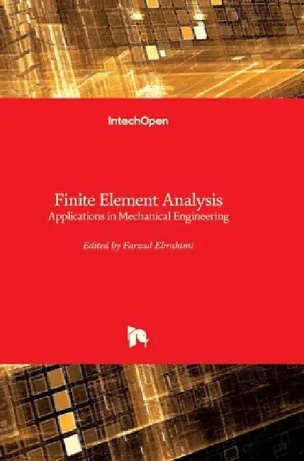 Finite Element Analysis: Applications in Mechanical Engineering by Farzad Ebrahimi