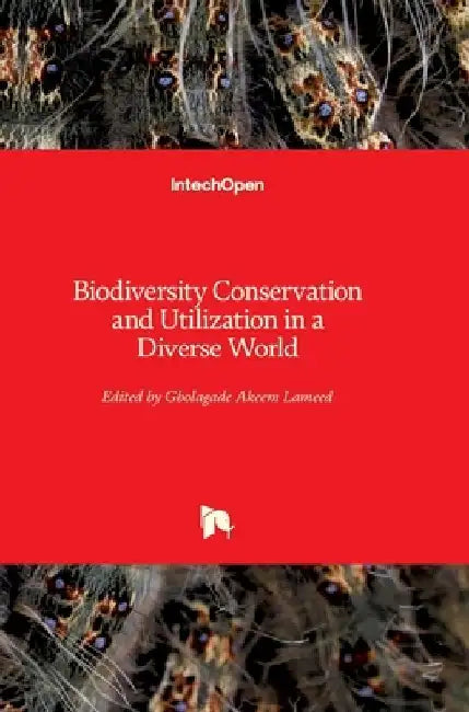 Biodiversity Conservation and Utilization in a Diverse World by Gbolagade Akeem Lameed