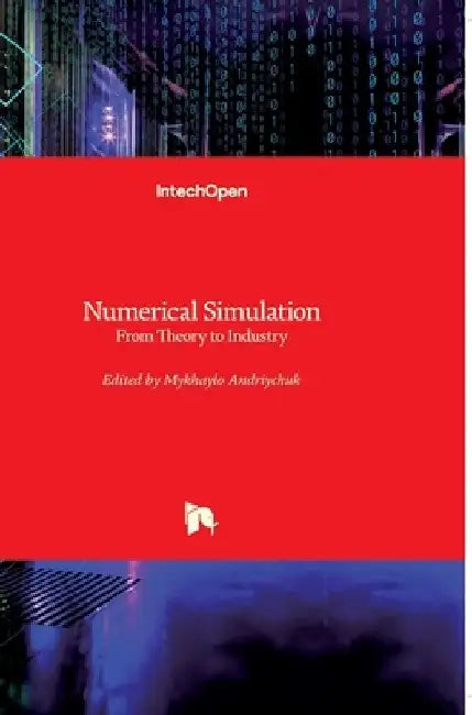 Numerical Simulation: From Theory to Industry by Mykhaylo Andriychuk