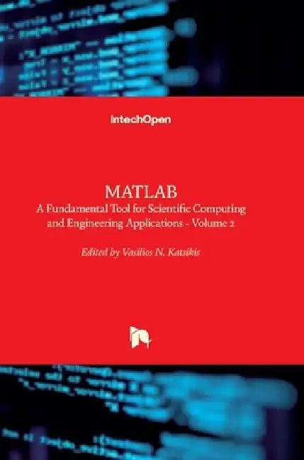 MATLAB: A Fundamental Tool for Scientific Computing and Engineering Applications - Volume 2 by Vasilios Katsikis