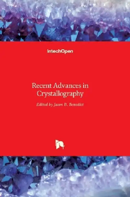 Recent Advances in Crystallography by Jason B. Benedict