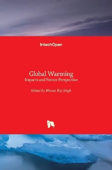 Global Warming: Impacts and Future Perspective by Bharat Raj Singh