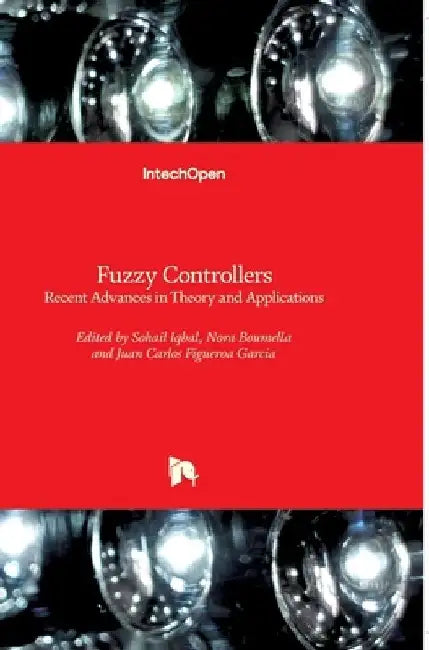 Fuzzy Controllers: Recent Advances in Theory and Applications by Sohail Iqbal