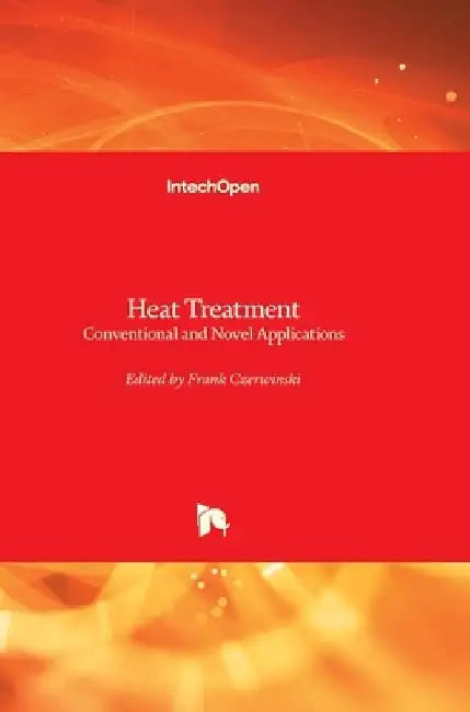 Heat Treatment: Conventional and Novel Applications by Frank Czerwinski