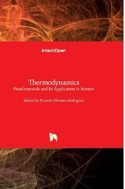 Thermodynamics: Fundamentals and Its Application in Science by Ricardo Morales-Rodriguez