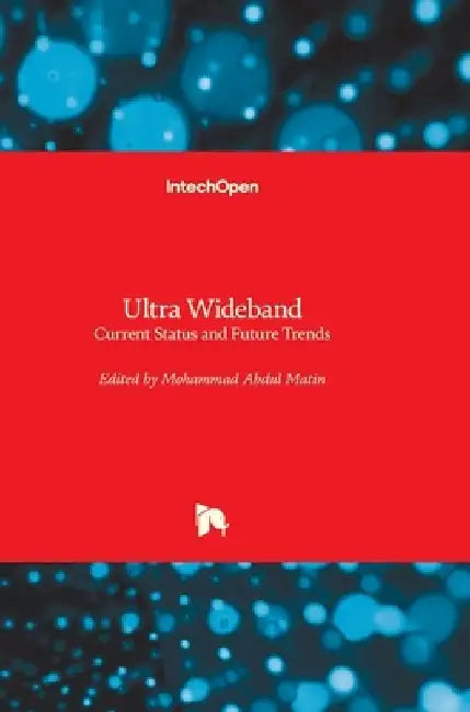 Ultra Wideband: Current Status and Future Trends by Mohammad Abdul Matin