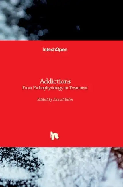 Addictions: From Pathophysiology to Treatment by David Belin