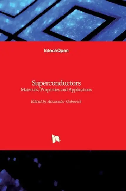 Superconductors: Materials, Properties and Applications by Alexander Gabovich
