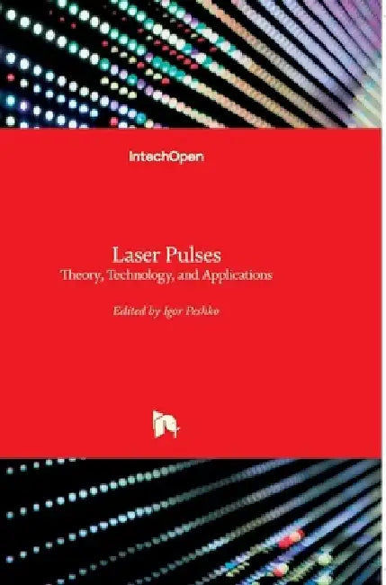 Laser Pulses: Theory, Technology, and Applications by Igor Peshko