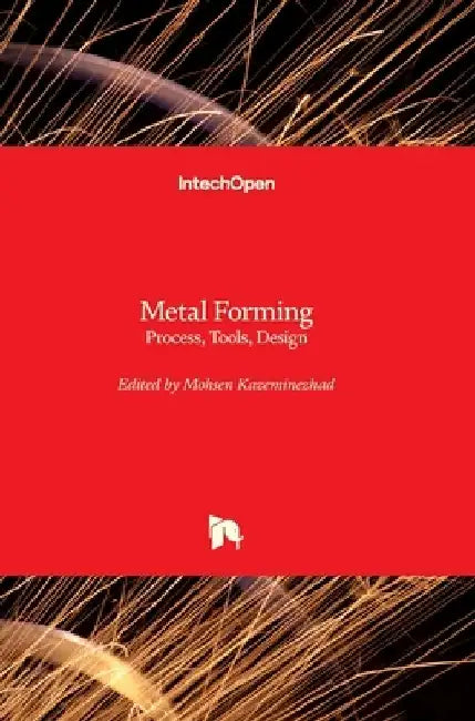 Metal Forming: Process, Tools, Design by Mohsen Kazeminezhad