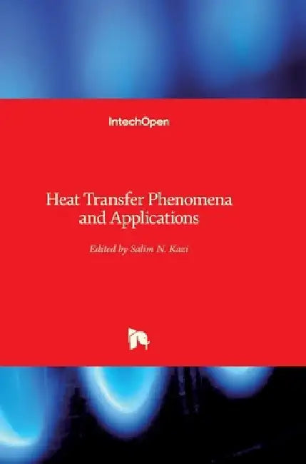 Heat Transfer Phenomena and Applications by Salim Newaz Kazi