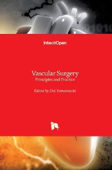 Vascular Surgery: Principles and Practice by Dai Yamanouchi