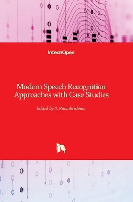 Modern Speech Recognition: Approaches with Case Studies by S. Ramakrishnan