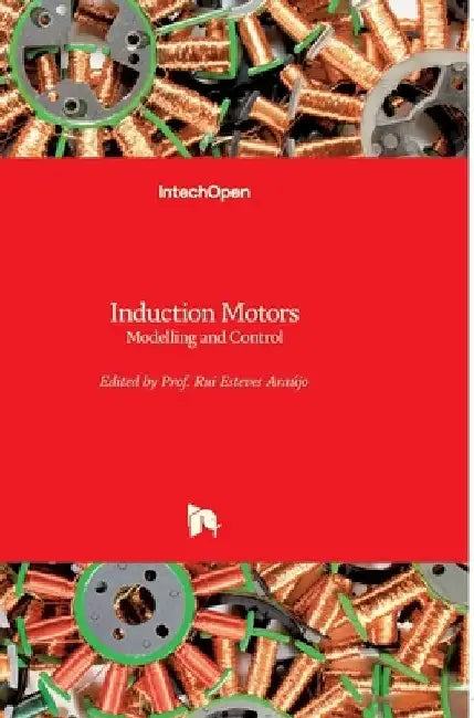 Induction Motors: Modelling and Control by Rui Esteves Araújo