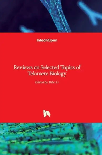 Reviews on Selected Topics of Telomere Biology by Bibo Li