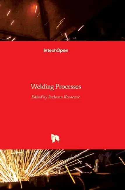 Welding Processes by Radovan Kovacevic