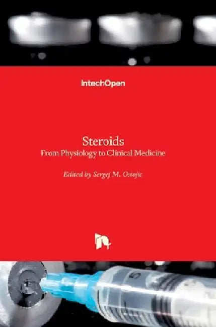 Steroids: From Physiology to Clinical Medicine by Sergej Ostojic
