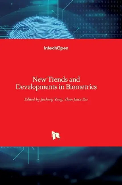 New Trends and Developments in Biometrics by Jucheng Yang