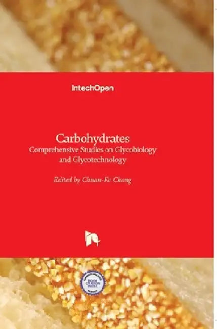 Carbohydrates: Comprehensive Studies on Glycobiology and Glycotechnology by Chuan-Fa Chang
