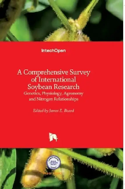 A Comprehensive Survey of International Soybean Research: Genetics, Physiology, Agronomy and Nitrogen Relationships by James Board