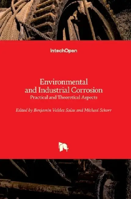 Environmental and Industrial Corrosion: Practical and Theoretical Aspects by Michael Schorr