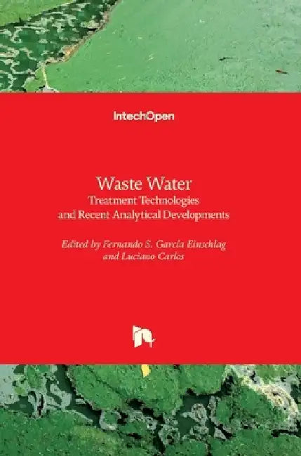 Waste Water: Treatment Technologies and Recent Analytical Developments by Fernando Sebastián García Einschlag