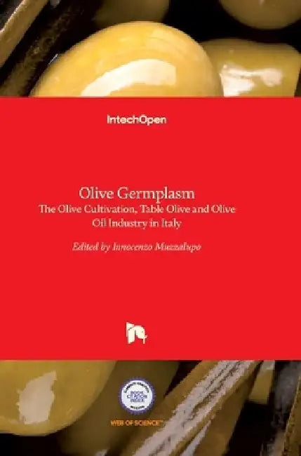 Olive Germplasm: The Olive Cultivation, Table Olive and Olive Oil Industry in Italy by Innocenzo Muzzalupo