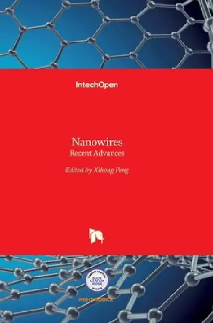 Nanowires: Recent Advances by Xihong Peng