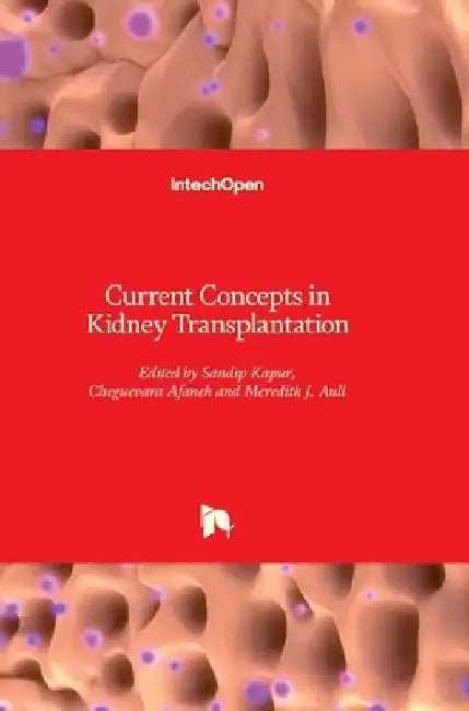 Current Concepts in Kidney Transplantation by Sandip Kapur