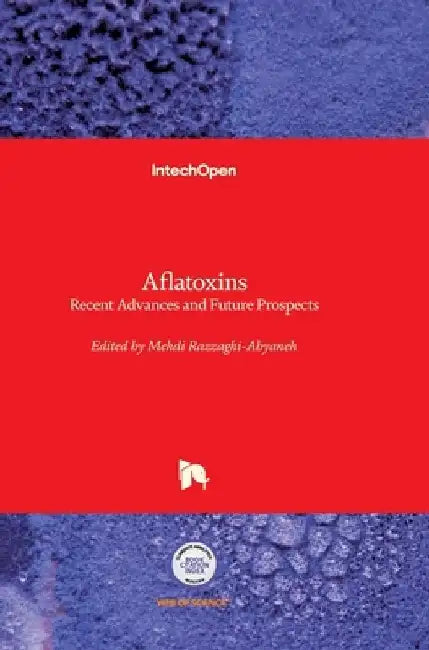 Aflatoxins: Recent Advances and Future Prospects by Mehdi Razzaghi-Abyaneh