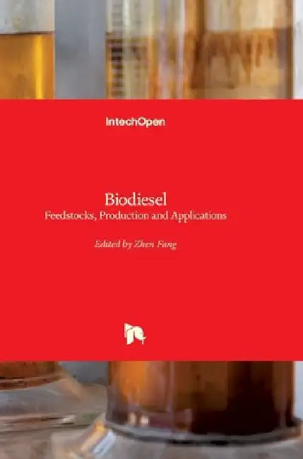 Biodiesel: Feedstocks, Production and Applications by Zhen Fang