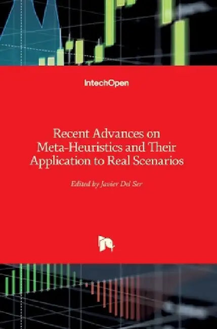 Recent Advances on Meta-Heuristics and Their Application to Real Scenarios by Javier del Ser Lorente