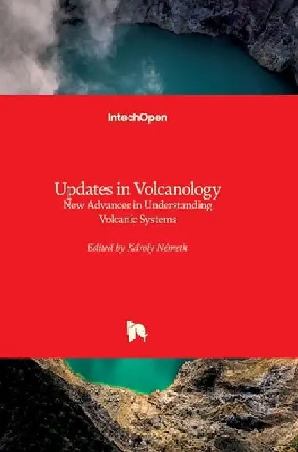 Updates in Volcanology: New Advances in Understanding Volcanic Systems by Karoly Nemeth
