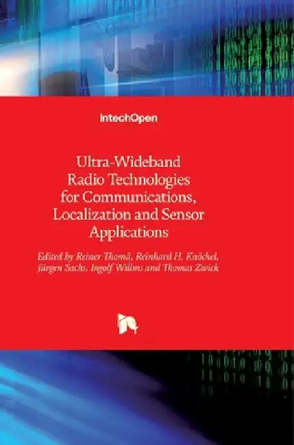Ultra-Wideband Radio Technologies for Communications, Localization and Sensor Applications by Reiner Thomä