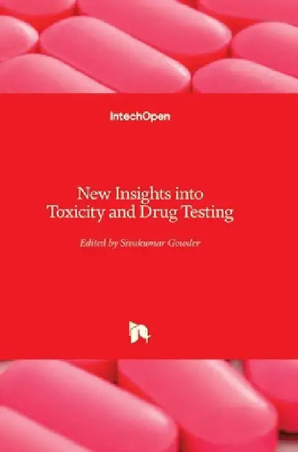New Insights into Toxicity and Drug Testing by Sivakumar Joghi Thatha Gowder