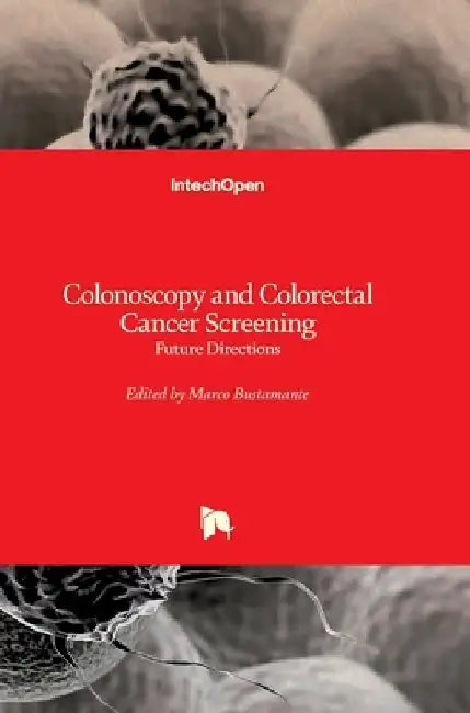 Colonoscopy and Colorectal Cancer Screening: Future Directions by Marco Bustamante