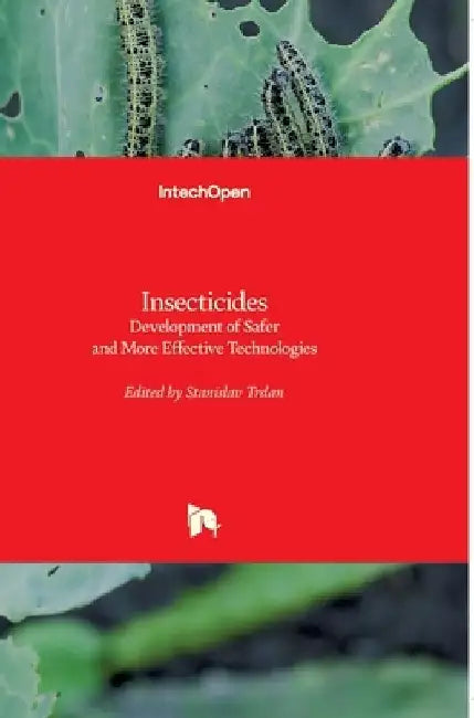 Insecticides: Development of Safer and More Effective Technologies by Stanislav Trdan