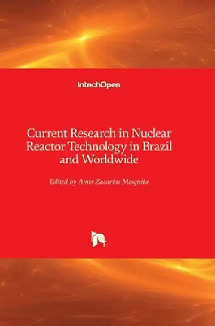 Current Research in Nuclear Reactor Technology in Brazil and Worldwide by Amir Mesquita