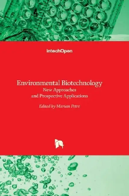 Environmental Biotechnology: New Approaches and Prospective Applications by Marian Petre