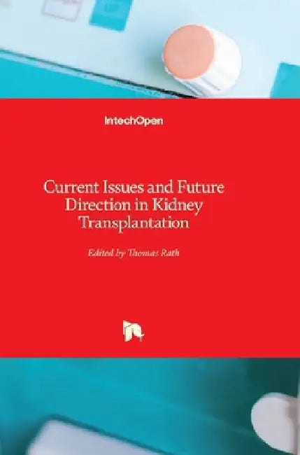 Current Issues and Future Direction in Kidney Transplantation by Thomas Rath
