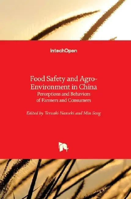 Food Safety and Agro-Environment in China: Perceptions and Behaviors of Farmers and Consumers by Dongpo Li
