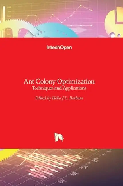Ant Colony Optimization: Techniques and Applications by Helio Barbosa