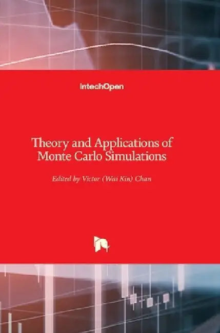 Theory and Applications of Monte Carlo Simulations by Wai Kin (Victor) Chan