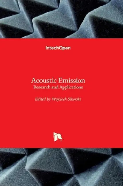 Acoustic Emission: Research and Applications by Wojciech Sikorski