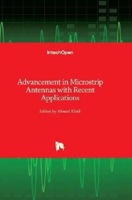 Advancement in Microstrip Antennas with Recent Applications by Ahmed Kishk