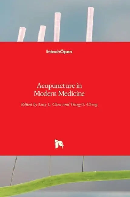 Acupuncture in Modern Medicine by Lucy L. Chen